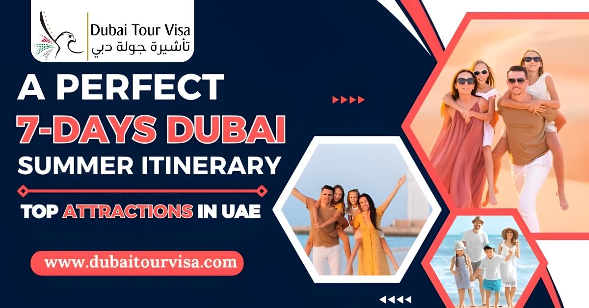 A Perfect 7-Days Dubai Summer Itinerary: Top Attractions in UAE